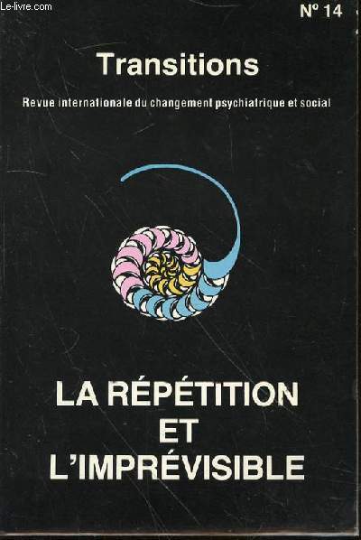 TRANSITIONS N14 : REVUE INTERNATIONALE DU CHANGEMENT PSYCHIATRIQUE ET SOCIAL - LA REPETITION ET L'IMPREVISIBLE.