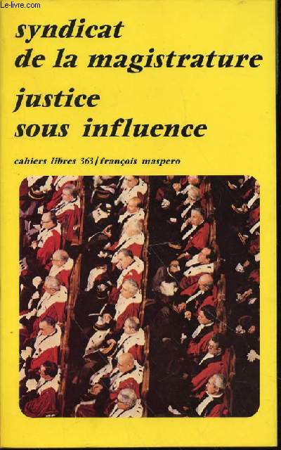 CAHIERS LIBRES N363 : JUSTICE SOUS INFLUENCE.