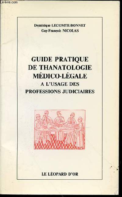 GUIDE PRATIQUE DE THANATOLOGIE MEDICO-LEGALE A L'USAGE DES PROFESSIONS JUDICIAIRES.