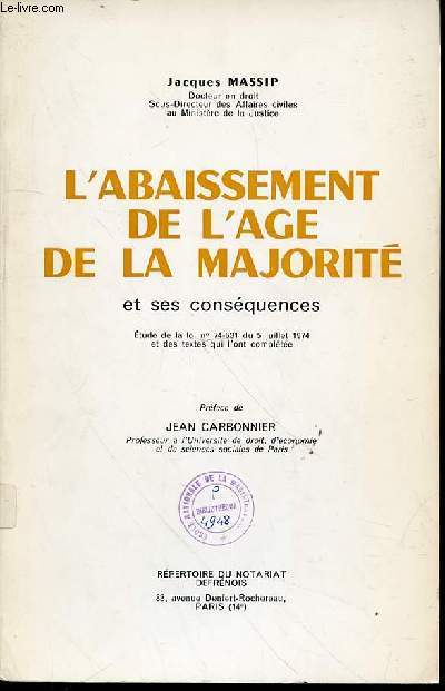 L'ABAISSEMENT DE L'AGE DE LA MAJORITE ET SES CONSEQUENCES - Etude de la loi n74-631 du 5 juillet 1974 et des textes qui l'ont complte. PREFACE DE JEAN CARBONNIER.