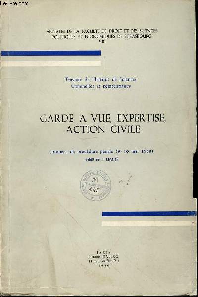 GARDE A VUE, EXPERTISE, ACTION CIVILE - JOURNEES DE PROCEDURE PENALE (9-10 MAI 1958) / TRAVAUX DE L'INSTITUT DE SCIENCES CRIMINELLES ET PENITENTIAIRES.