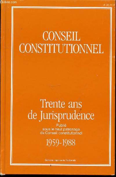 CONSEIL CONSTITUTIONNEL - TRENTE ANS DE JURISPRUDENCE 1959-1988.
