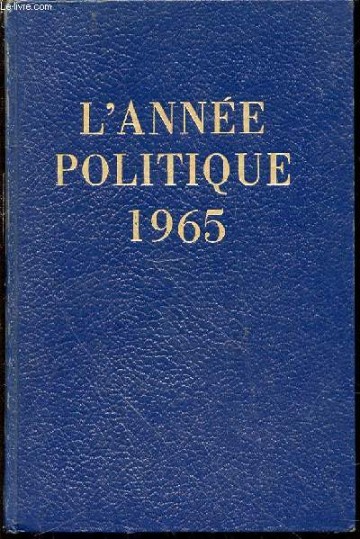 L'ANNEE POLITIQUE, ECONOMIQUE, SOCIALE ET DIPLOMATIQUE EN FRANCE 1965.