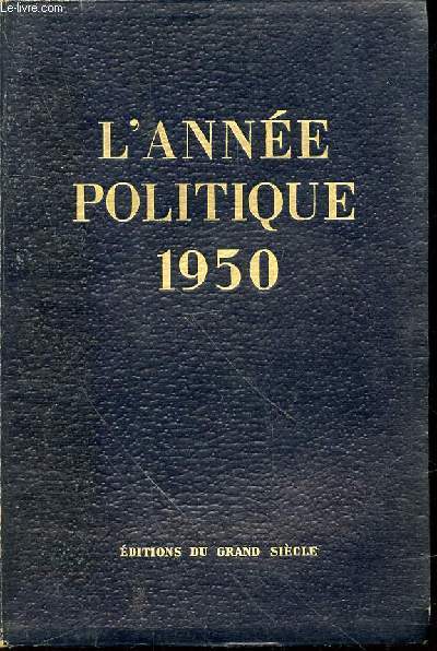 L'ANNEE POLITIQUE 1950 - Revue chronologique des principaux faits politiques, conomiques et sociaux de la France et de l'Union franaise du 1er janvier 1950 au 1er janvier 1951.