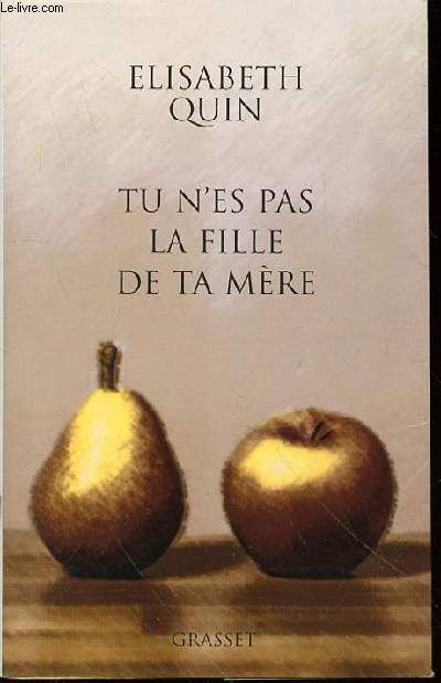 TU N'ES PAS LA FILLE DE TA MERE.