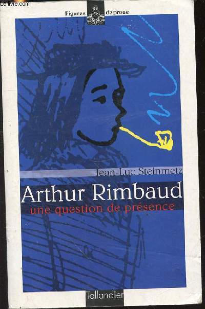 ARTHUR RIMBAUD : UNE QUESTION DE PRESENCE - COLLECTION 