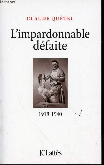L'IMPARDONNABLE DEFAITE 1918-1940.
