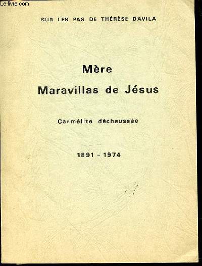 MERE MARAVILLAS DE JESUS : CARMELITE DECHAUSSEE 1891-1974 - SUR LES PAS DE THERESE D'AVILA.