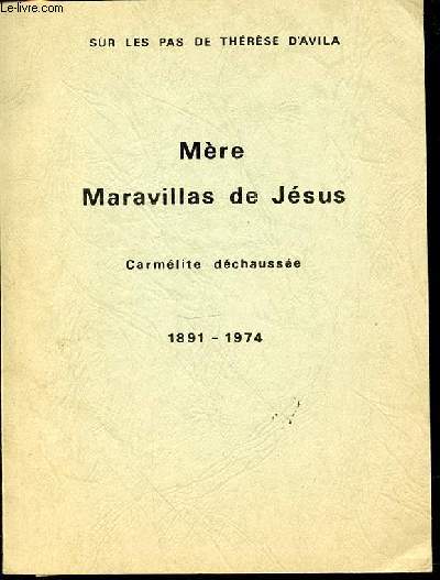 MERE MARAVILLAS DE JESUS : CARMELITE DECHAUSSEE 1891-1974 - SUR LES PAS DE THERESE D'AVILA.