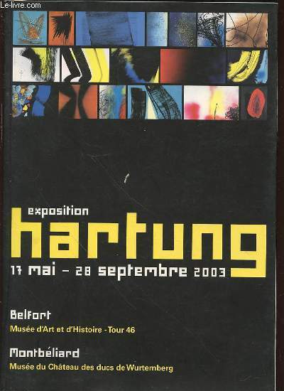 EXPOSITION HARTUNG 17 MAI - 28 SEPTEMBRE 2003 : BELFORT, MUSEE D'ART ET D'HISTOIRE, TOUR 46 + MONTBELIARD, MUSEE DU CHATEAU DES DUCS DE WURTEMBERG.