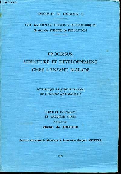 THESE DE DOCTORAT DE TROSIEME CYCLE : PROCESSUS, STRUCTURE ET DEVELOPPEMENT CHEZ L'ENFANT MALADE. Dynamique et structuration de l'enfant asthmatique.