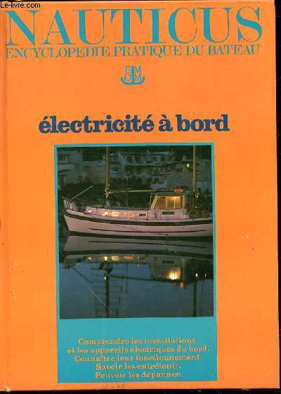 NAUTICUS N2 : ENCYCLOPEDIE PRATIQUE DU BATEAU - ELECTRICITE A BORD.