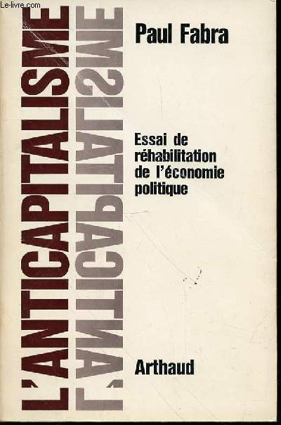 L'ANTICAPITALISME : ESSAI DE REHABILITATION DE L'ECONOMIE POLITIQUE - COLLECTION 