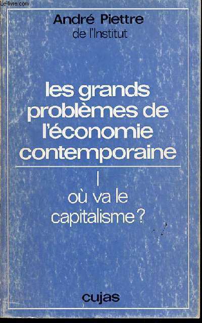 LES GRANDS PROBLEMES DE L'ECONOMIE CONTEMPORAINE - TOME 1 : OU VA LE CAPITALISME ?