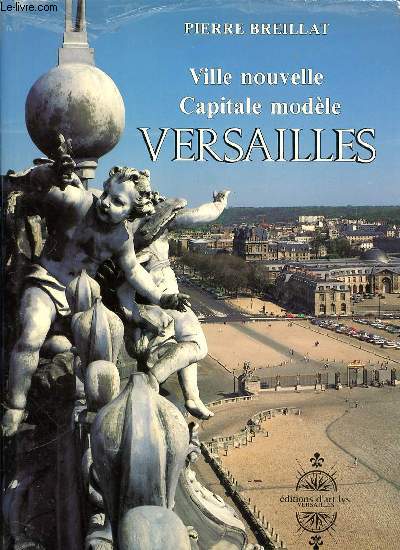 VILLE NOUVELLE, CAPITALE MODELE : VERSAILLES.