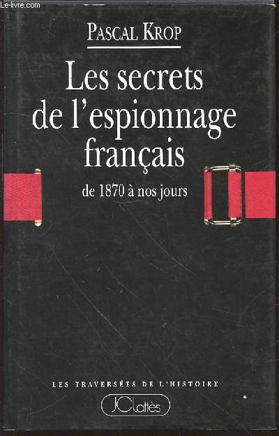 LES SECRETS DE L'ESPIONNAGE FRANCAIS DE 1870 A NOS JOURS - COLLECTION 