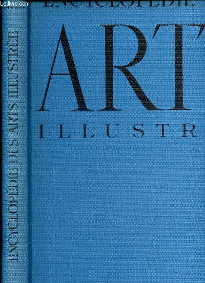 ENCYCLOPEDIE DES ARTS ILLUSTREE - PREFACE DE RAYMOND COGNIAT / PEINTURES, SCULPTURES, DESSINS, GRAVURES, ARCHITECTURE DE LA PREHISTOIRE A NOS JOURS.