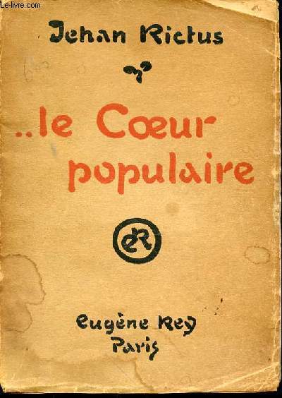 LE COEUR POPULAIRE : POEMES, DOLEANCES, BALLADES, PLAINTES, COMPLAINTES, RECITS, CHANTS DE MISERE ET D'AMOUR / EN LANGUE POPULAIRE (1900-1913).