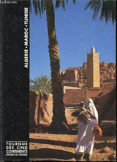 ALGERIE, MAROC ET TUNISIE - TOURISME DES CINQ CONTINENTS / COLLECTION 