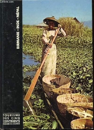 BIRMANIE, INDE ET NEPAL - TOURISME DES CINQ CONTINENTS / COLLECTION 