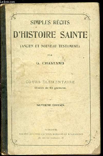 SIMPLES RECITS D'HISTOIRE SAINTE (ANCIEN ET NOUVEAU TESTAMENT) - COURS ELEMENTAIRE.