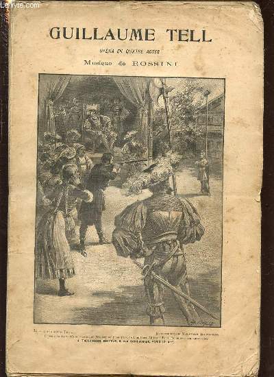 GUILLAUME TELL : OPERA EN QUATRES ACTES - MUSIQUE DE ROSSINI. Manque la fin du troisime acte et le quatrime acte en entier. PARTITION PIANO + PAROLES.