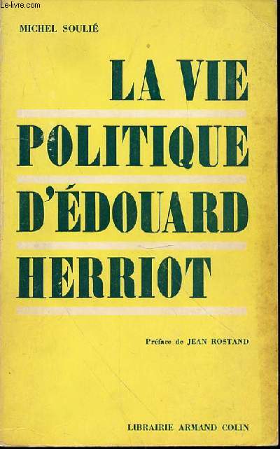 LA VIE POLITIQUE D'EDOUARD HERRIOT - PREFACE DE JEAN ROSTAND. ENVOI DE L'AUTEUR.