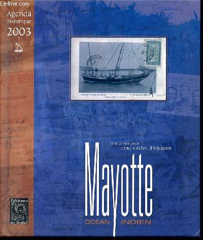 AGENDA 2003 : MAYOTTE, OCEAN INDIEN - UNE ANNEE POUR 5 SIECLES D'HISTOIRE DE JEAN-FRANCOIS HORY.