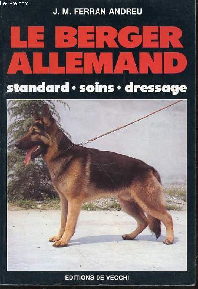 LE BERGER ALLEMAND : STANDARD, SOINS, DRESSAGE.