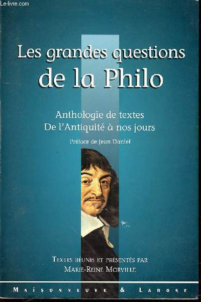 LES GRANDES QUESTIONS DE LA PHILO : ANTHOLOGIE DE TEXTES DE L'ANTIQUITE A NOS JOURS - PREFACE DE JEAN DANIEL.