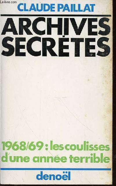 ARCHIVES SECRETES - 1968-1969 : LES COULISSES D'UNE ANNEE TERRIBLE.