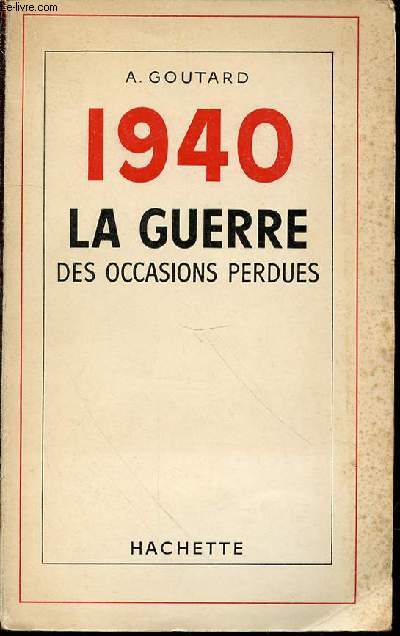 1940 : LA GUERRE DES OCCASIONS PERDUES.
