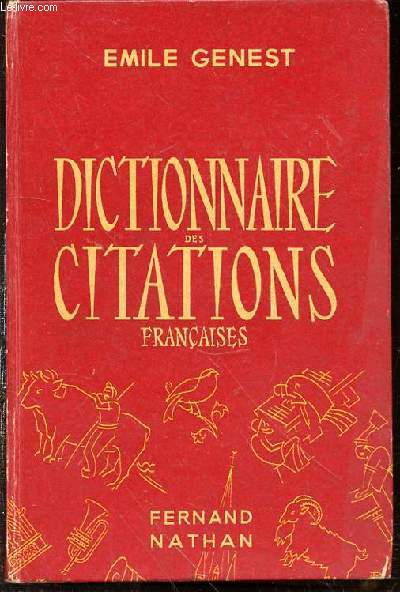 DICTIONNAIRE DES CITATIONS FRANCAISES - Dictionnaire des phrases, vers et mots clbres employs dans le langage courant avec prcision de l'origine.