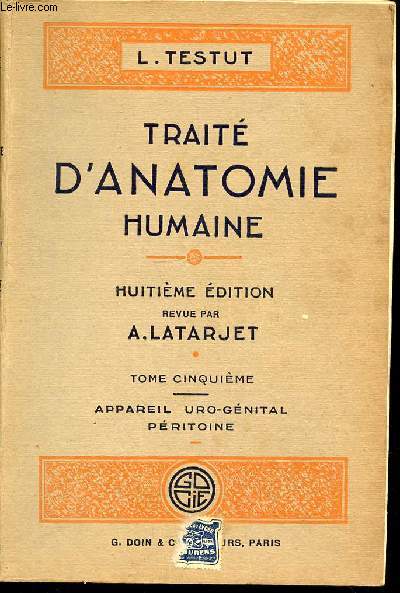 TRAITE D'ANATOMIE HUMAINE - TOME CINQUIEME : APPAREIL URO-GENITAL PERITOINE - OUVRAGE COURONNE PAR L'ACADEMIE DE MEDECINE DE PARIS (PRIX SAINTOUR 1902).