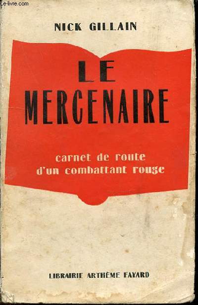 LE MERCENAIRE : CARNET DE ROUTE D'UN COMBATTANT ROUGE.