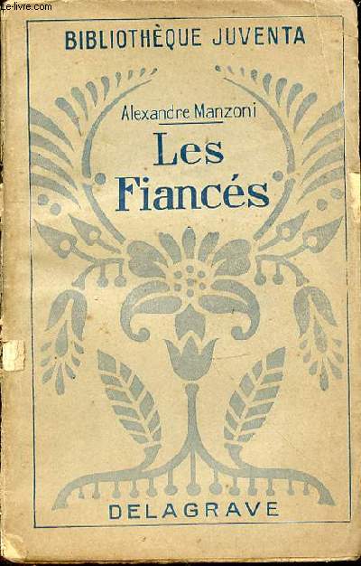 LES FIANCES : HISTOIRE MILANAISE DU XVII EME SIECLE - BIBLIOTHEQUE JUVENTA.