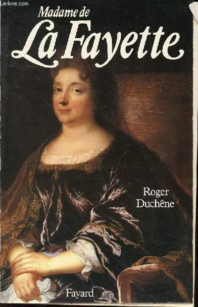 MADAME DE LA FAYETTE : LA ROMANCIERE AUX CENT BAS.