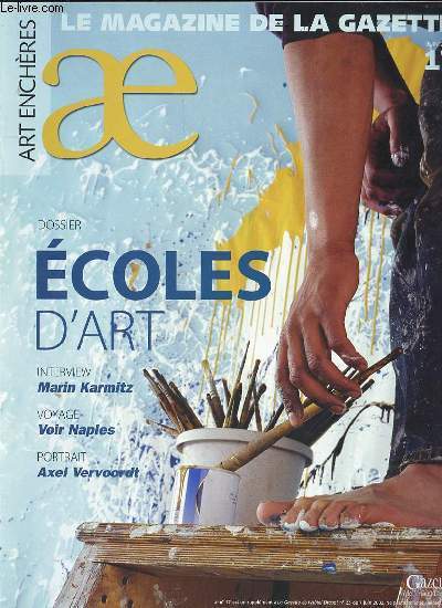 ART ENCHERES N17 : LE MAGAZINE DE LA GAZETTE - Dossier : Ecoles d'art / Interview de Marin Karmitz / Voyage, voir Naples / Portrait, Axel Vervoordt / Icar, un laboratoire idal / ETC.