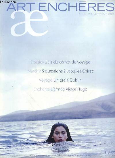 ART ENCHERES N18 - Dossier : L'art du carnet de voyage / March, 5 questions  Jacques Chirac / Voyage, un t  Dublin / Enchres : l'anne Victor Hugo / Mtier d'art : Glypticien / Le tour du monde en 8 clics / ETC.