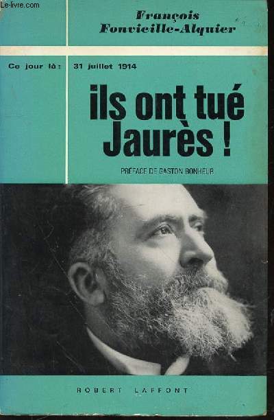 CE JOUR-LA : 31 JUILLET 1914, ILS ONT TUE JAURES ! - UNE COLLECTION DE BEST-SELLERS MONDIAUX.