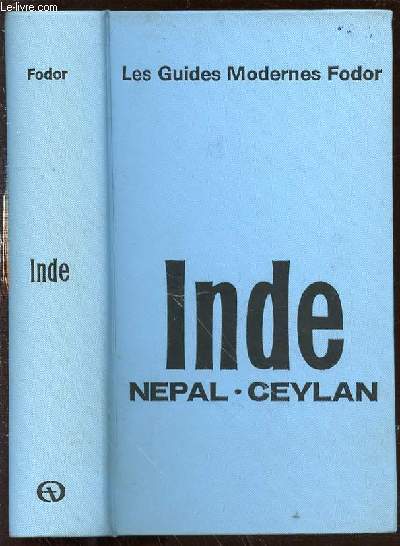 LES GUIDES MODERNES FODOR : INDE, NEPAL ET CEYLAN.