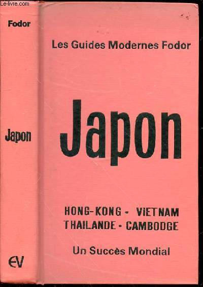 LES GUIDES MODERNES FODOR : JAPON, HONG-KONG, VIETNAM, THAILANDE, CAMBODGR - UN SUCCES MONDIAL.