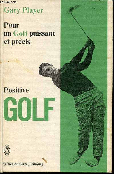 POUR UN GOLF PUISSANT ET PRECIS - POSITIVE GOLF : COMPREHENSION ET APPLICATION DES REGLES FONDAMENTALES.