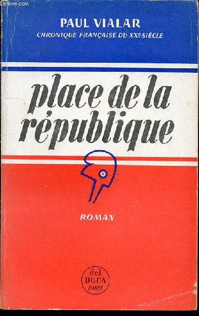PLACE DE LA REPUBLIQUE - ROMAN / CHRONIQUE FRANCAISE DU XX EME SIECLE.