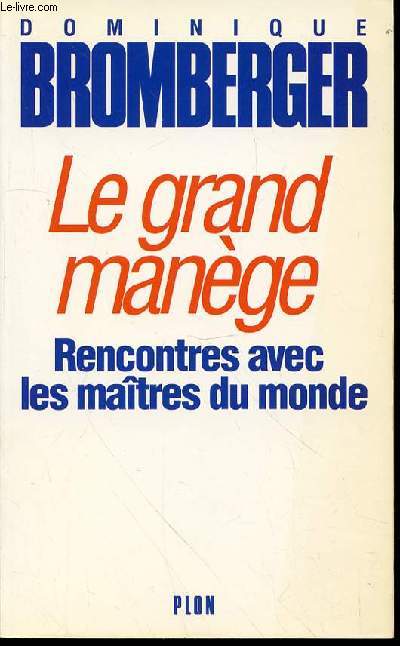 LE GRAND MANEGE - RENCONTRES AVEC LES MAITRES DU MONDE.