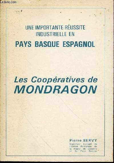 LES COOPERATIVES DE MONDRAGON - UNE IMPORTANTE REUSSITE INDUSTRIELLE EN PAYS BASQUE ESPAGNOL. ENVOI DE L'AUTEUR.