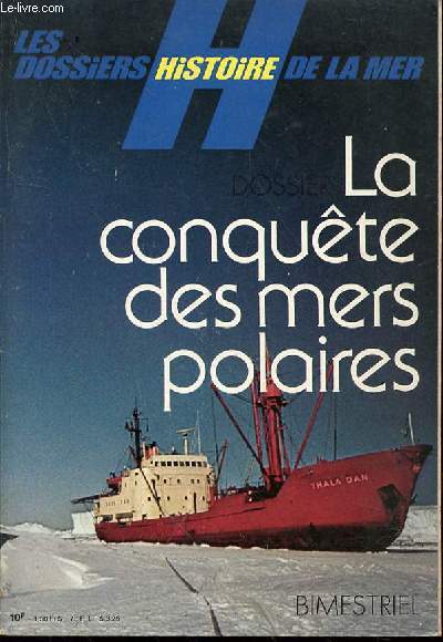 LES DOSSIERS HISTOIRE DE LA MER N6 - DOSSIER : LA CONQUETE DES MERS POLAIRES. Le premier hivernage arctique de P. Victor / Tragique naufrage de la Jeannette par Guillemin / Vie aventureuse de Jean Charcot par Amziev / ETC.