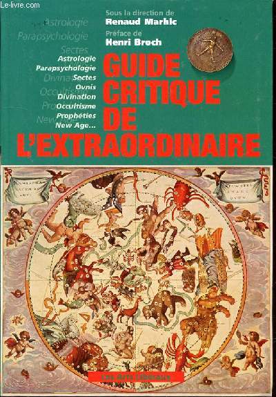 GUIDE CRITIQUE DE L'EXTRAORDINAIRE - ASTROLOGIE, PARAPSYCHOLOGIE, SECTES, OVNIS, DIVINATION, OCCULTISME, PROPHETIES, NEW AGE...