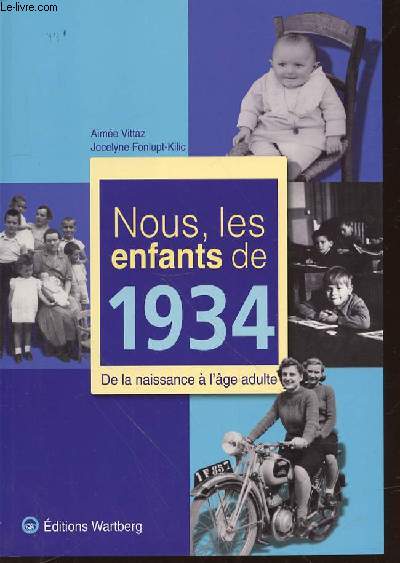 NOUS, LES ENFANTS DE 1934 : DE LA NAISSANCE A L'AGE ADULTE.