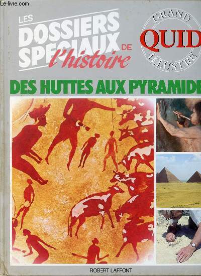 GRAND QUID ILLUSTRE - DOSSIERS SPECIAUX DE L'HISTOIRE : DES HUTTES AUX PYRAMIDES.